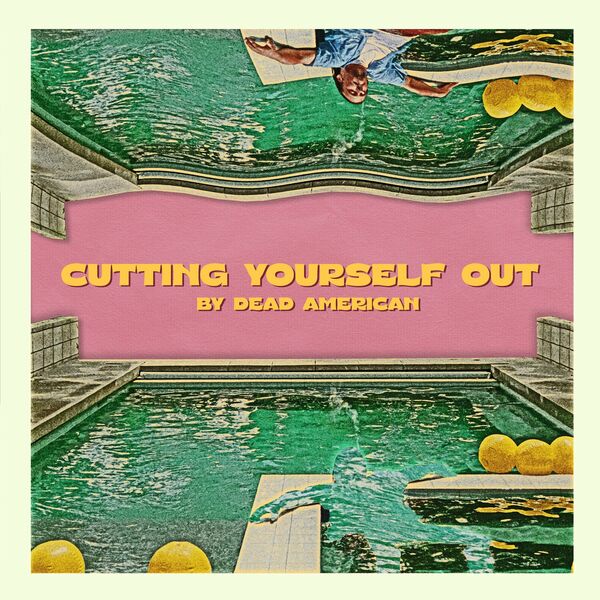 Dead American - Cutting Yourself Out [single] (2024)