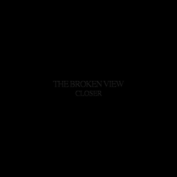 The Broken View - Closer [single] (2024)
