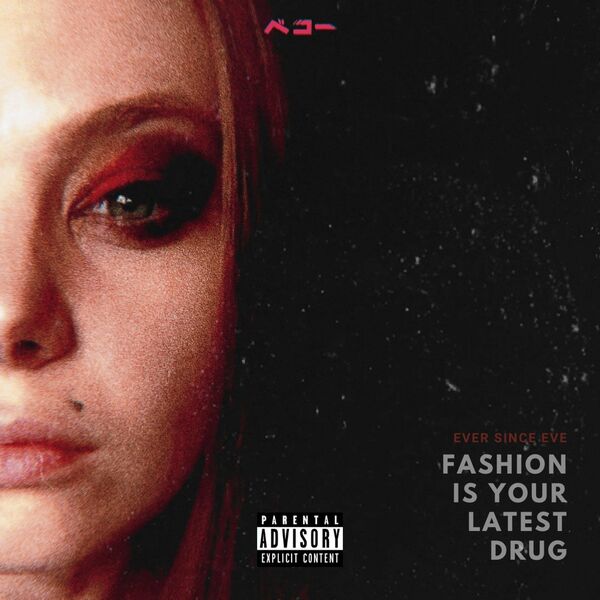 Ever Since Eve - FASHION IS YOUR LATEST DRUG [EP] (2022)