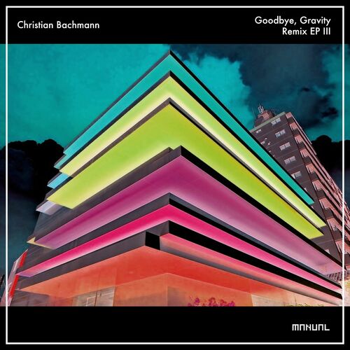  Christian Bachmann - Goodbye, Gravity (Remix EP III) (2023) 