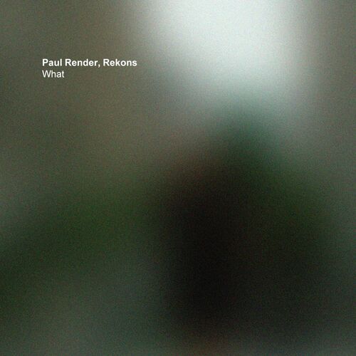  Paul Render & Rekons - What (2023) 
