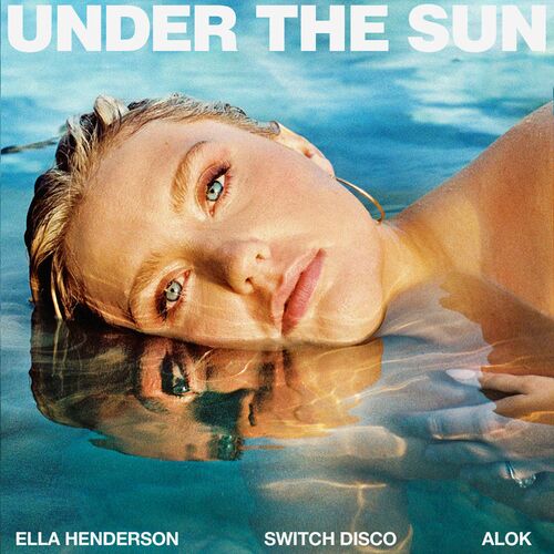  Ella Henderson and Switch Disco feat. Alok - Under The Sun (2024) 