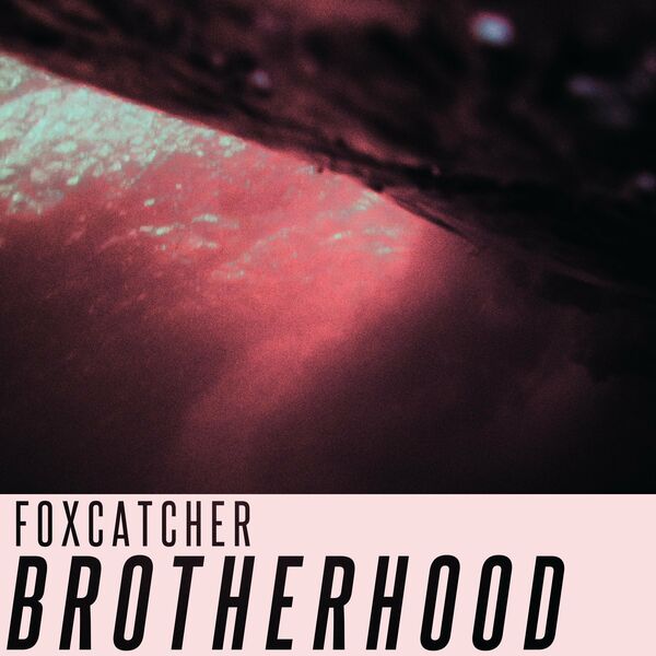 Foxcatcher - Brotherhood [single] (2021)