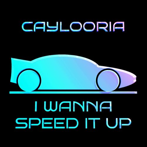  Caylooria - I Wanna Speed It Up (2024) 