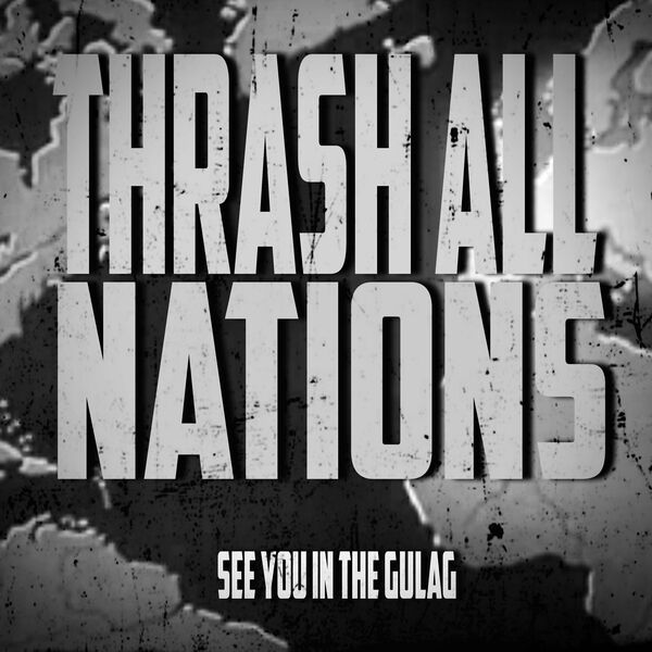 Thrash All Nations - See You In The Gulag [single] (2024)
