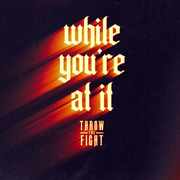 Throw The Fight - While You're At It [single] (2024)