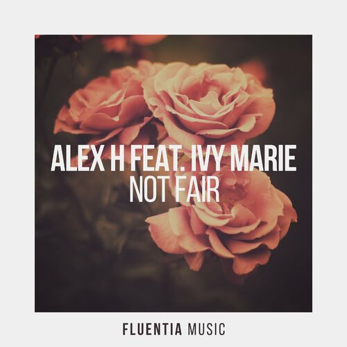  Alex H Feat. Ivy Marie - Not Fair (2024) 
