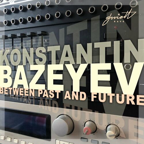  Konstantin Bazeyev - Between Past and Future (2023) 