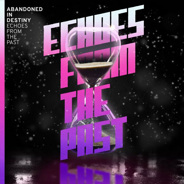 Abandoned In Destiny - Echoes From The Past [single] (2023)