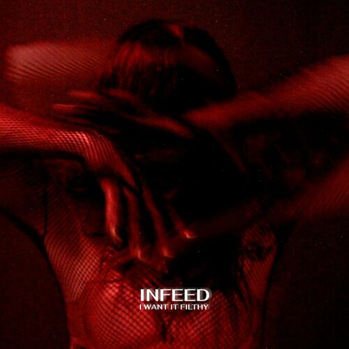  Infeed - I want it filthy (2024) 