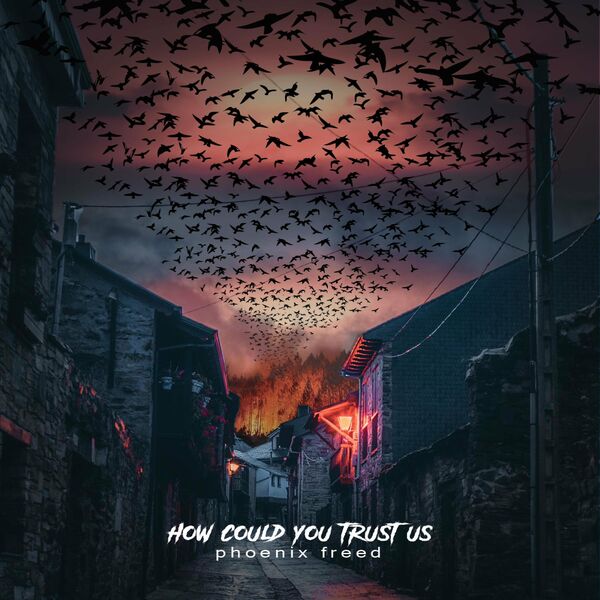 Phoenix Freed - How Could You Trust Us (2023)