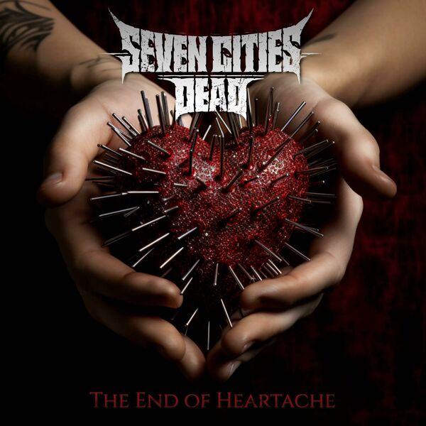 Seven Cities Dead - The End of Heartache [single] (2023)