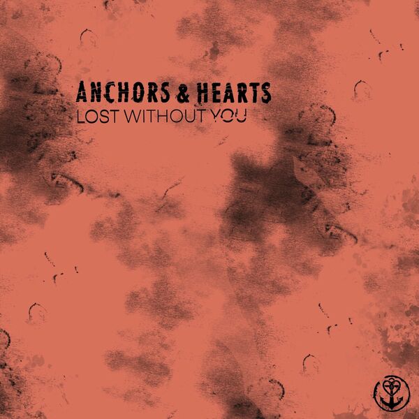Anchors & Hearts - Lost Without You [single] (2024)