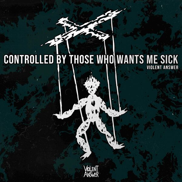 Violent Answer - Controlled by Those Who Wants Me Sick [single] (2022)