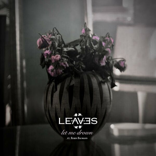 Leaves - Let Me Drown [single] (2022)