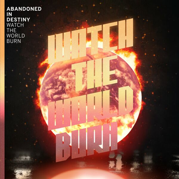 Abandoned In Destiny - Watch The World Burn [single] (2023)
