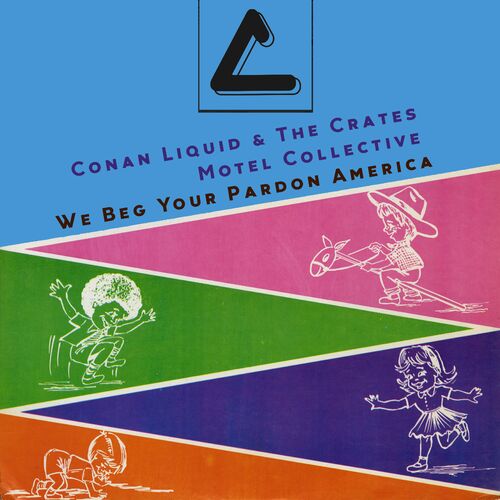  Conan Liquid & The Crates Motel Collective - We Beg Your Pardon America (2023) 