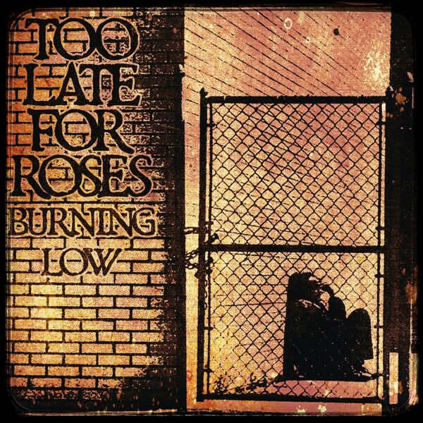 Too Late for Roses - Burning Low [single] (2023)