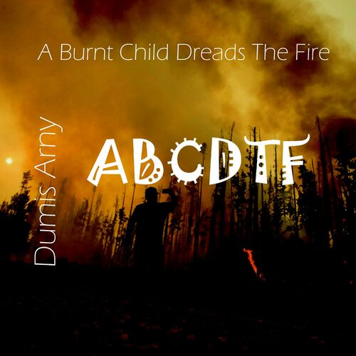  Dumis Arny - A Burnt Child Dreads the Fire (2023) 