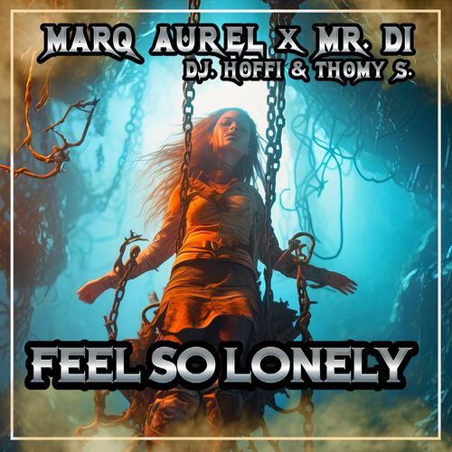  Marq Aurel x Mr. Di and DJ. Hoffi and Thomy S - Feel So Lonely (2023) 