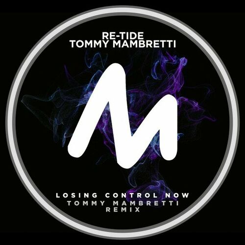 Re—Tide & Tommy Mambretti — Losing Control Now (Tommy Mambretti Remix) (2024)