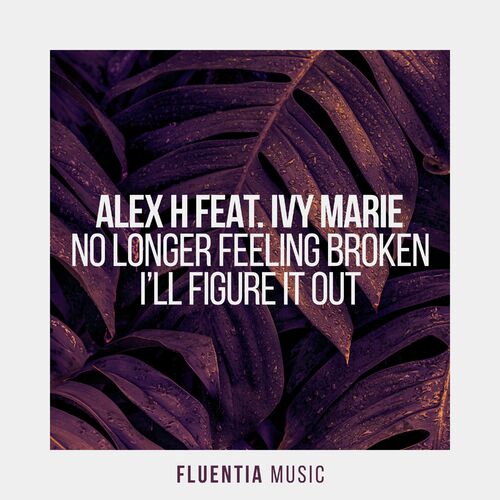  Alex H Feat. Ivy Marie - No Longer Feeling Broken And I'll Figure It Out (2024) 