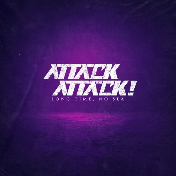 Attack Attack! - Long Time, No Sea [EP] (2021)