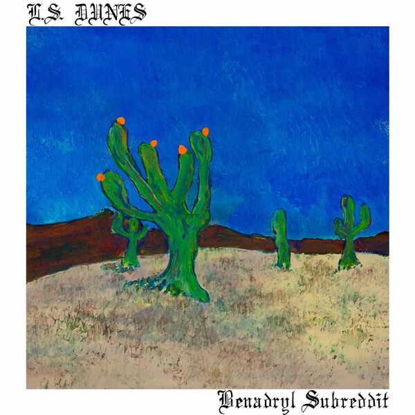 L.S. Dunes - Benadryl Subreddit [single] (2023)