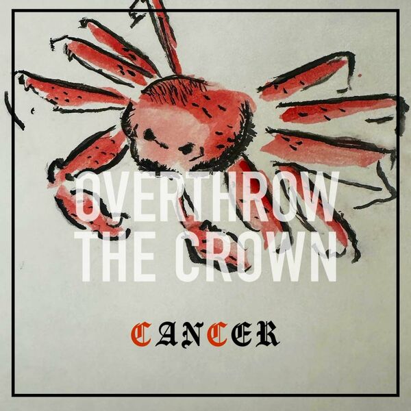 Overthrow the Crown - CANCER [single] (2024)