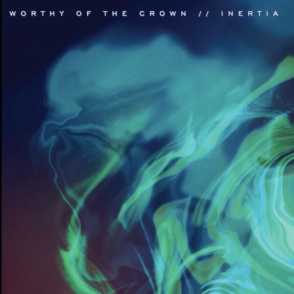 Worthy of the Crown - Inertia [single] (2022)