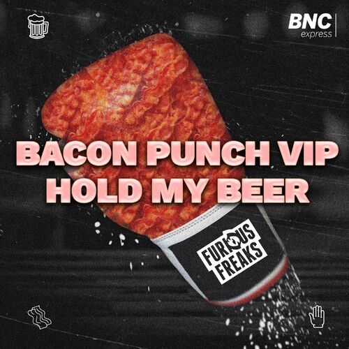  Furious Freaks - Bacon Punch VIP / Hold My Beer (2023) 