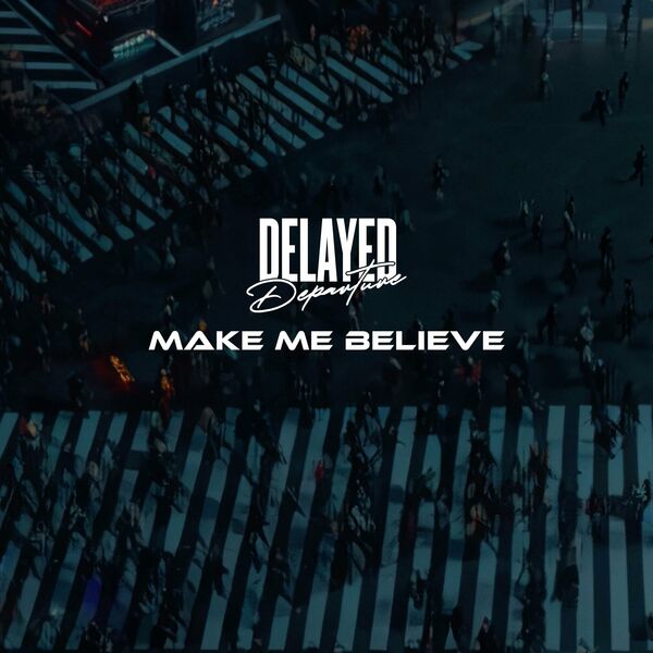 Delayed Departure - Make Me Believe [single] (2023)