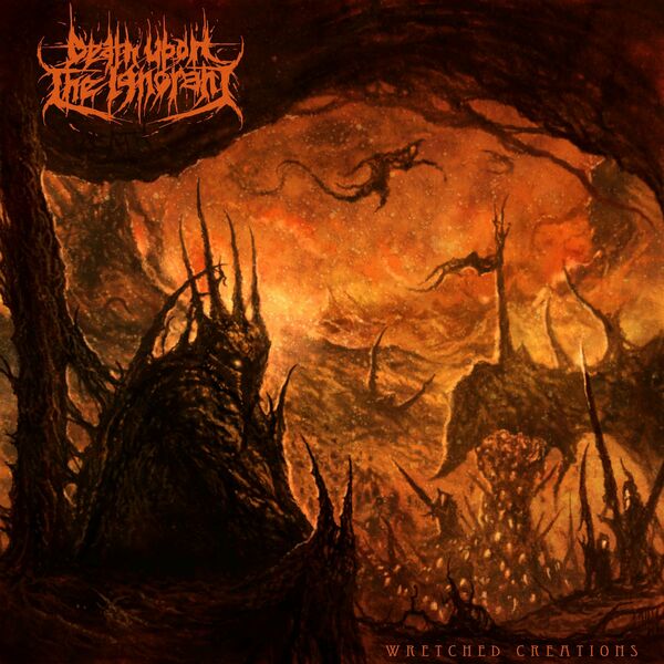 Death Upon the Ignorant - Wretched Creations (2021)