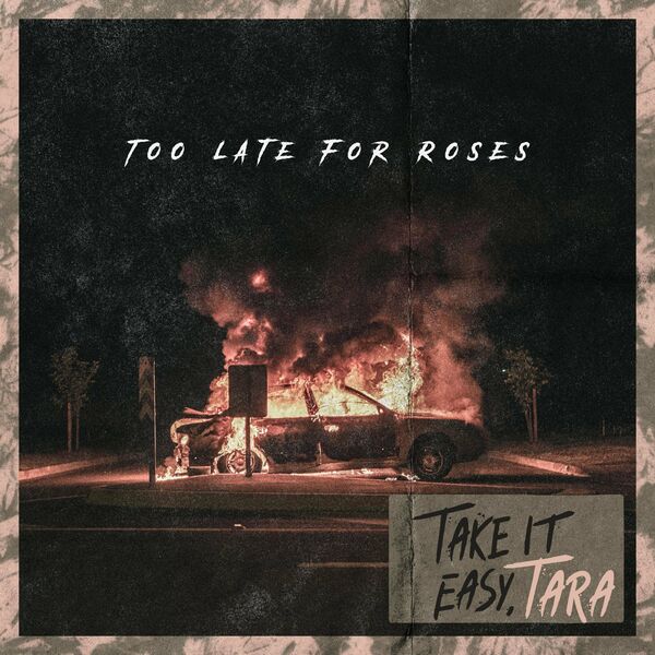 Too Late for Roses - Take It Easy, Tara [single] (2022)