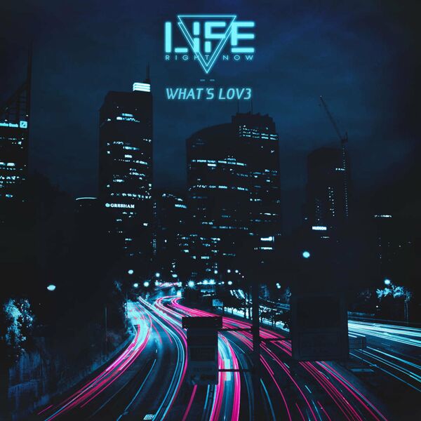 Life Right Now - What's LOV3? [single] (2021)