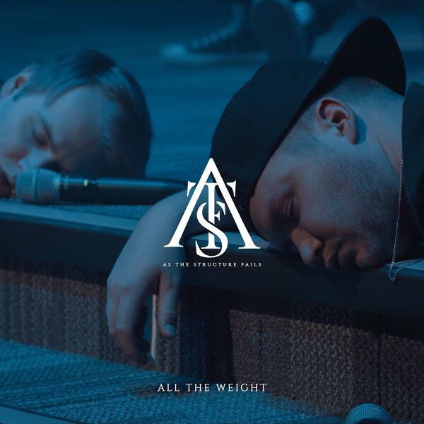As The Structure Fails - All the Weight [single] (2022)