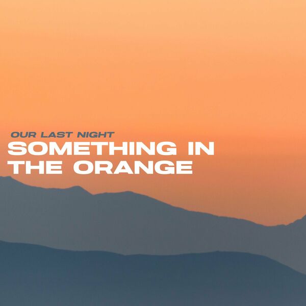 Our Last Night - Something in the Orange [single] (2023)