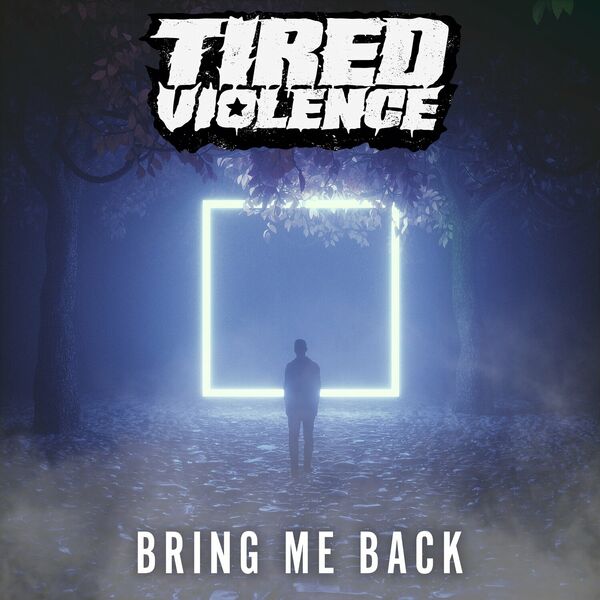 Tired Violence - Bring Me Back [single] (2023)