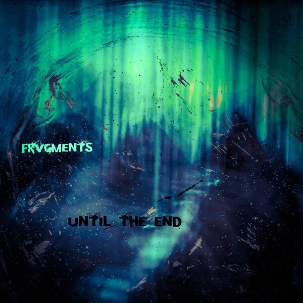 Frvgments - Until The End [single] (2022)