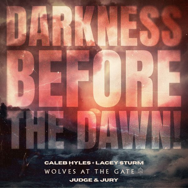 Caleb Hyles x Lacey Sturm x Wolves At The Gate x Judge & Jury - DARKNESS BEFORE THE DAWN! [single] (2024)