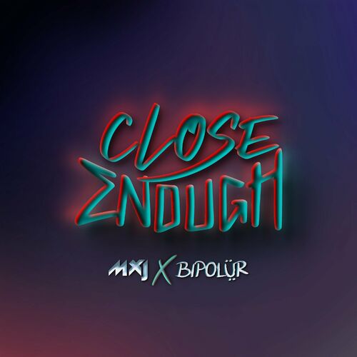  Bipolur x MXJ - Close Enough (2023) 