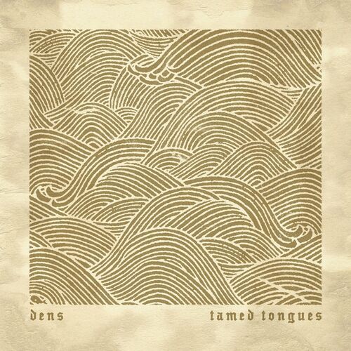 Dens - Tamed Tounges (2021)