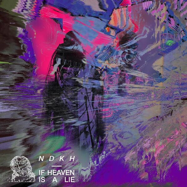 NDKH - If Heaven Is A Lie (2021)