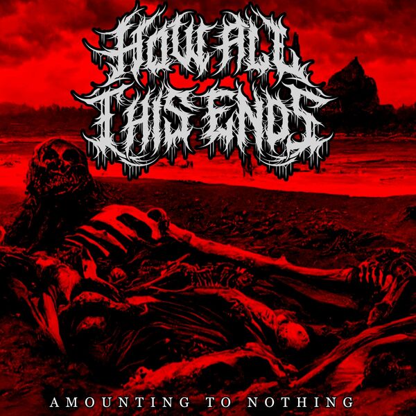 How All This Ends - Amounting to Nothing [EP] (2023)