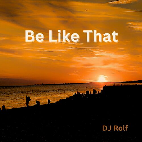  Dj Rolf - Be Like That (2024) 