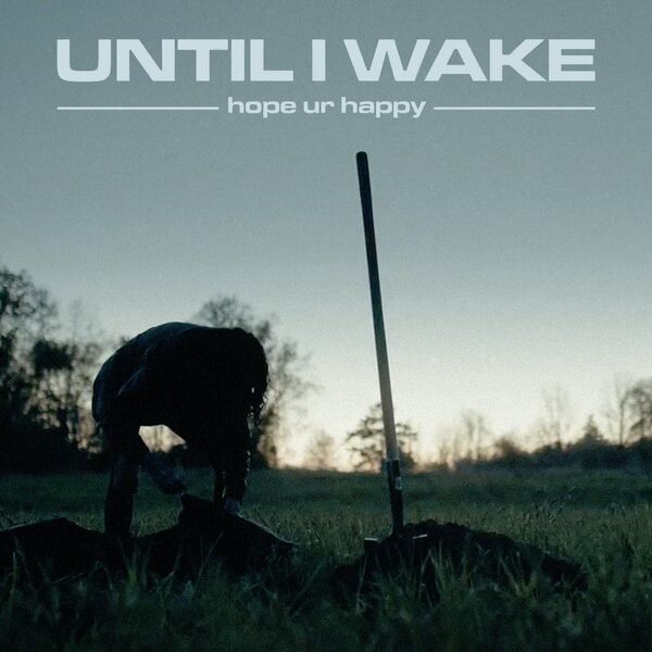 Until I Wake - hope ur happy [single] (2022)