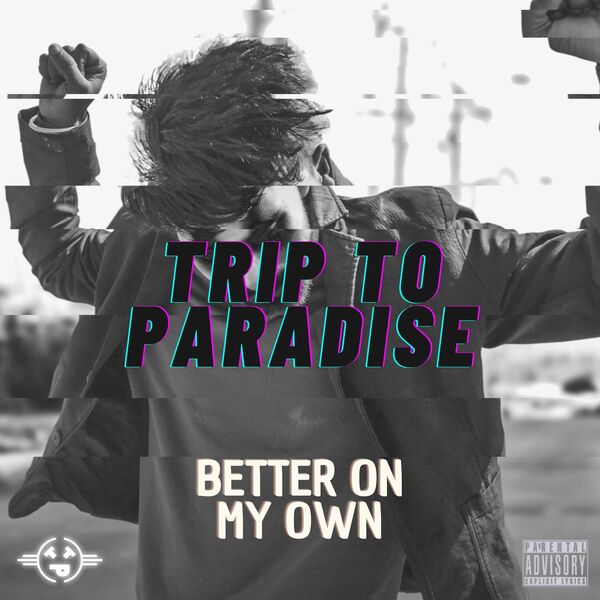 TRIP TO PARADISE - BETTER ON MY OWN [single] (2022)