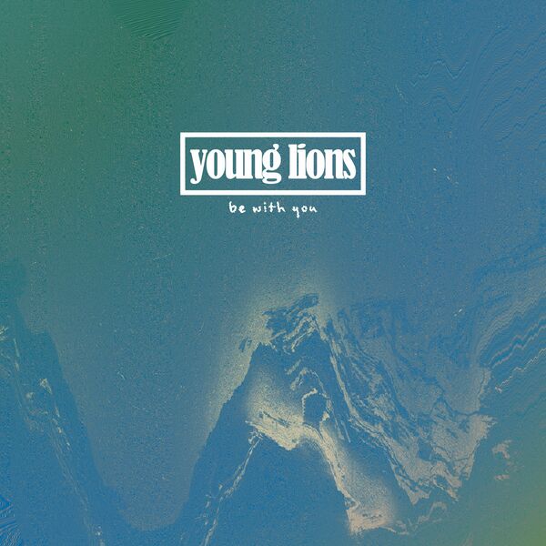 Young Lions - Be With You [single] (2023)