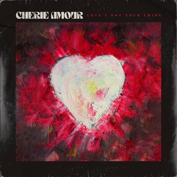 Cherie Amour - Love's Not Your Thing [single] (2022)