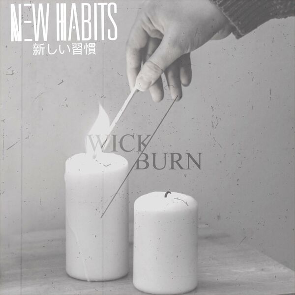 New Habits - Wick/Burn [single] (2022)